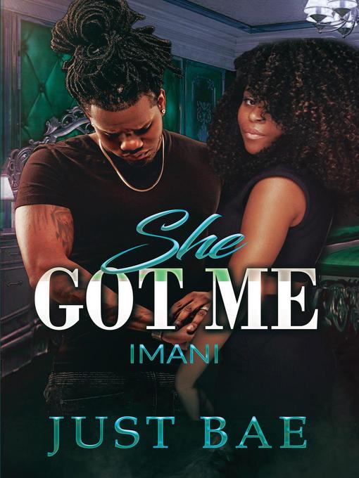 Title details for Imani: She Got Me, #3 by Just Bae - Available